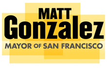 Matt Gonzalez for Mayor of San Francisco